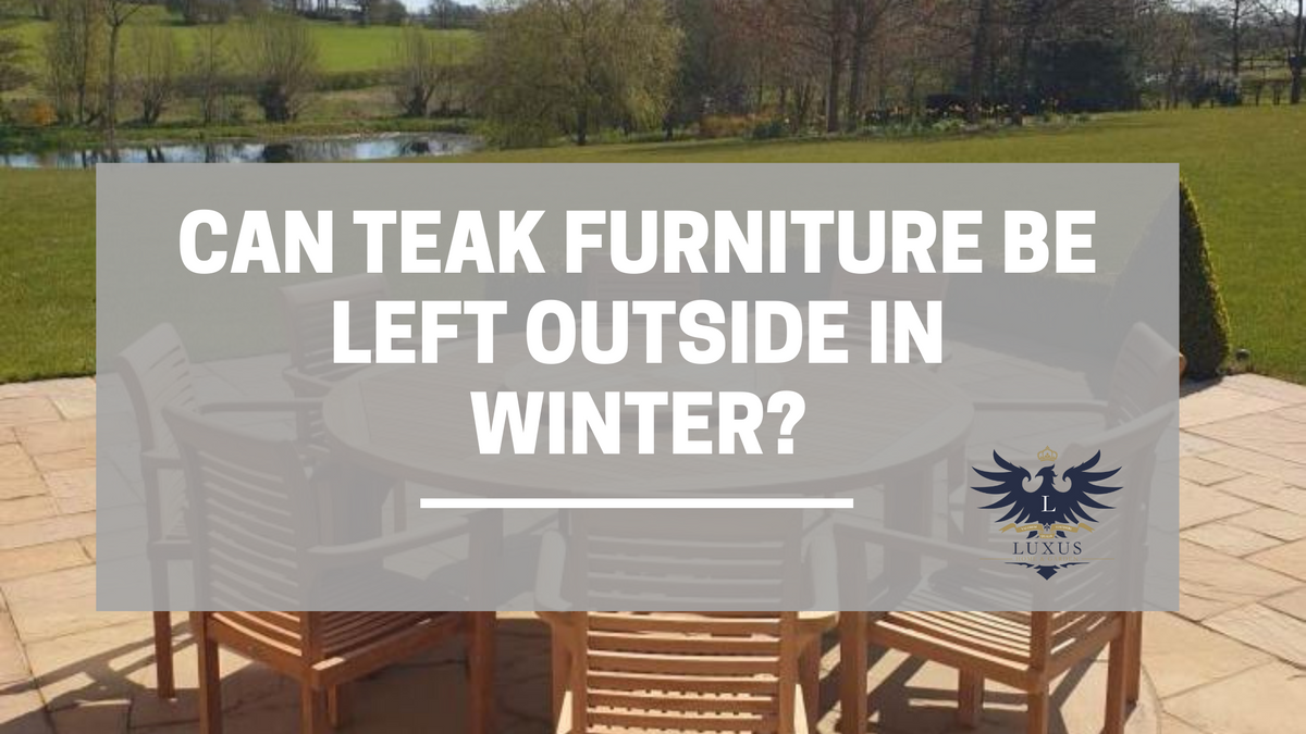 Can teak furniture be left outside in winter? Can teak furniture be left outside in winter?