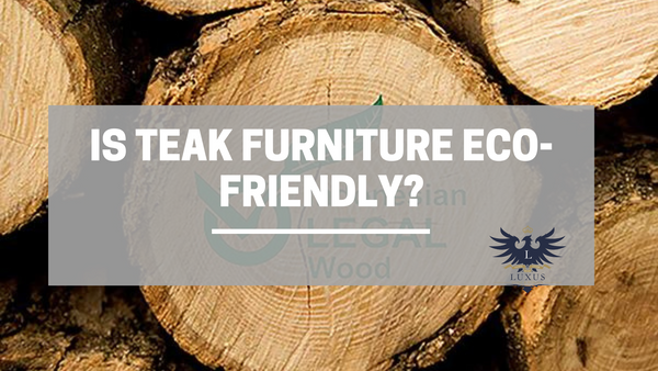 Is teak furniture eco-friendly?